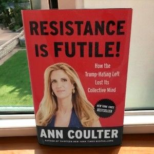 Politics Resistance Is Futile! by Ann Coulter  2018 Hardcover Dust Jacket